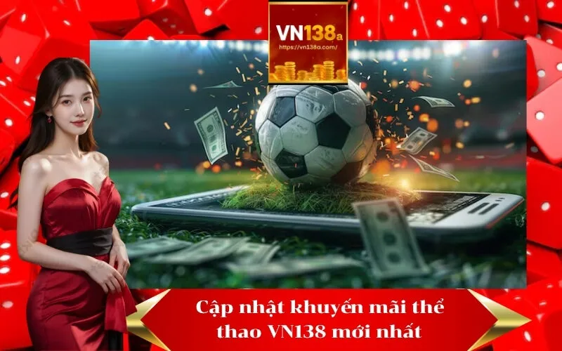 Cập nhật khuyến mãi thể thao VN138 mới nhất
