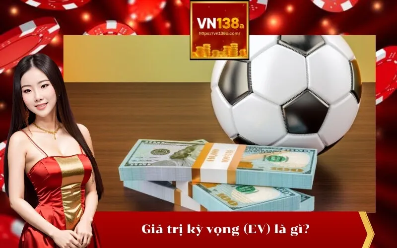 Giá trị kỳ vọng (EV) là gì