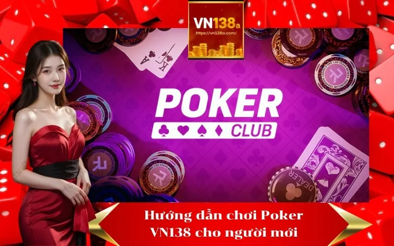 Hướng dẫn chơi Poker VN138 cho người mới